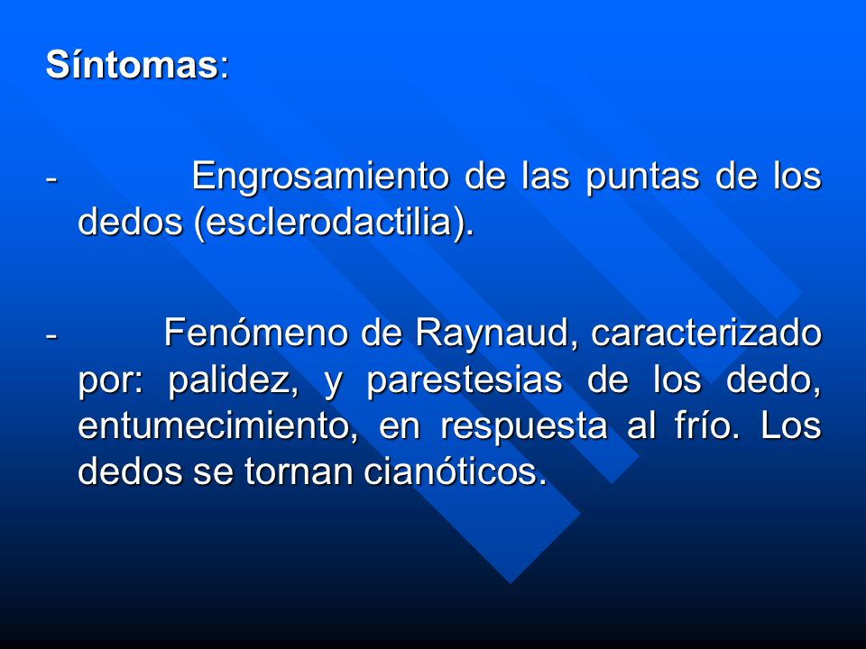 Síntomas: - Engrosamiento de las puntas de los dedos (esclerodactilia).