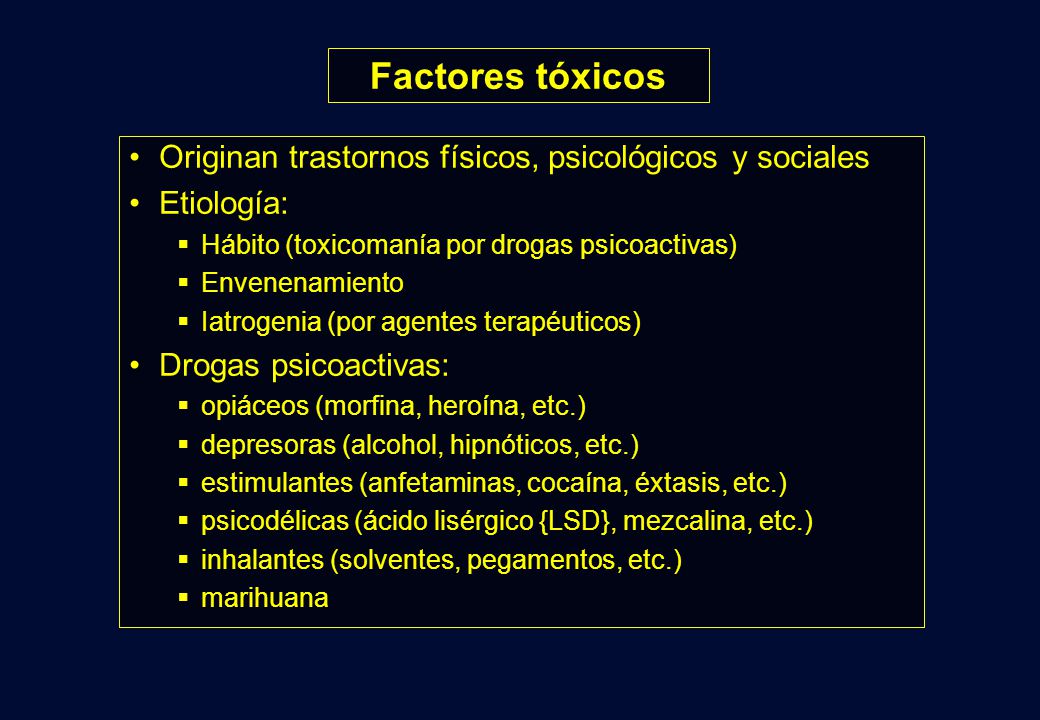 Factores tóxicos Originan trastornos físicos, psicológicos y sociales