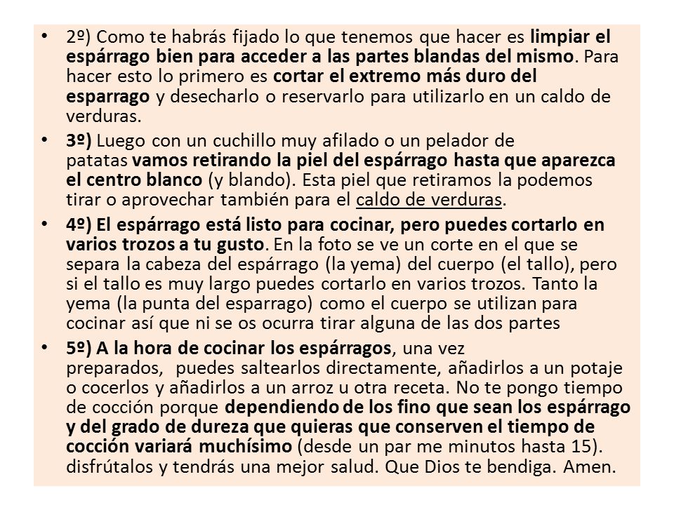 2º) Como te habrás fijado lo que tenemos que hacer es limpiar el espárrago bien para acceder a las partes blandas del mismo. Para hacer esto lo primero es cortar el extremo más duro del esparrago y desecharlo o reservarlo para utilizarlo en un caldo de verduras.