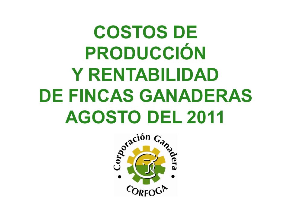 COSTOS DE PRODUCCIÓN Y RENTABILIDAD DE FINCAS GANADERAS AGOSTO DEL 2011