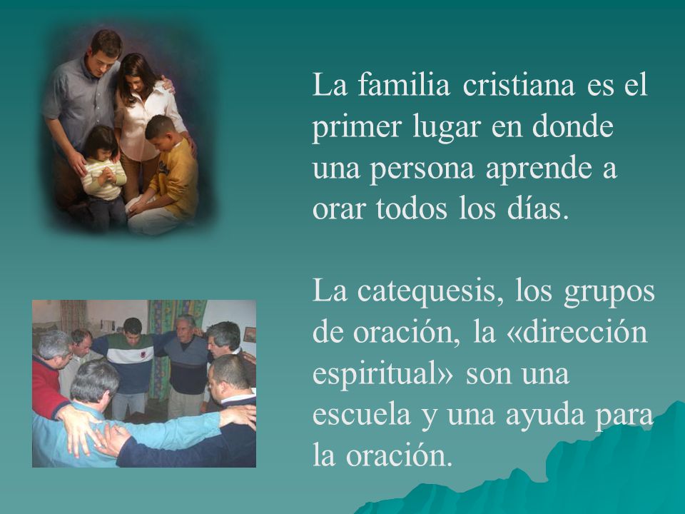 La familia cristiana es el primer lugar en donde una persona aprende a orar todos los días.
