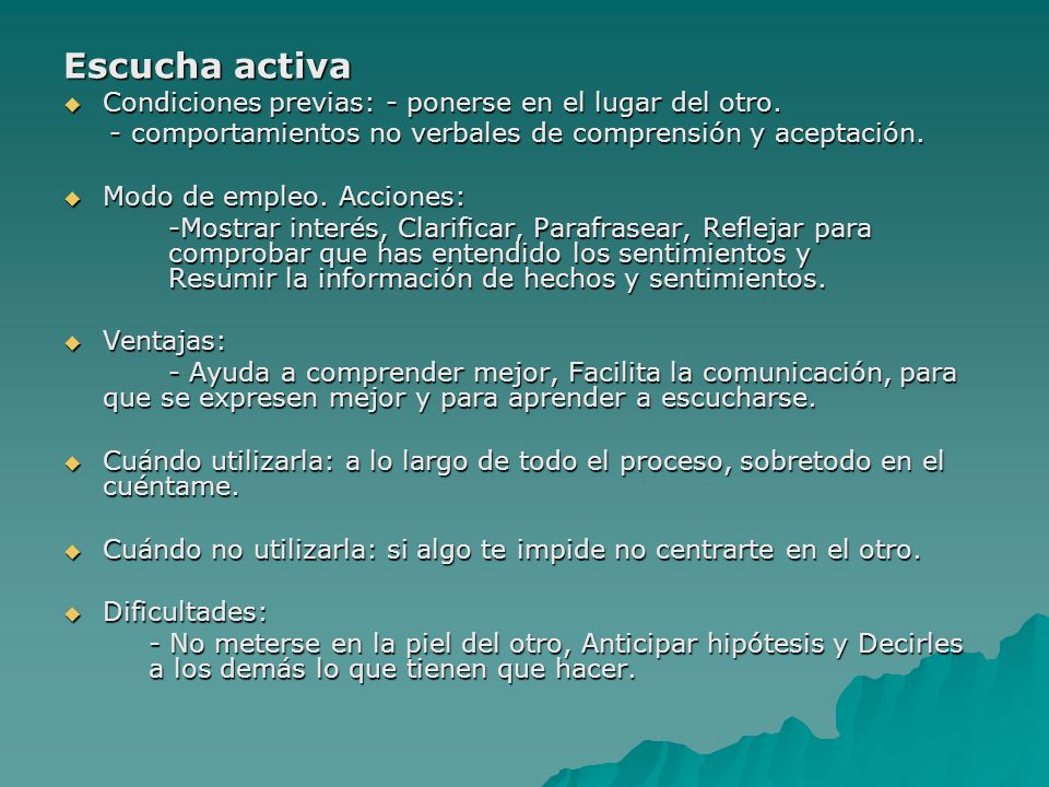 Escucha activa Condiciones previas: - ponerse en el lugar del otro.