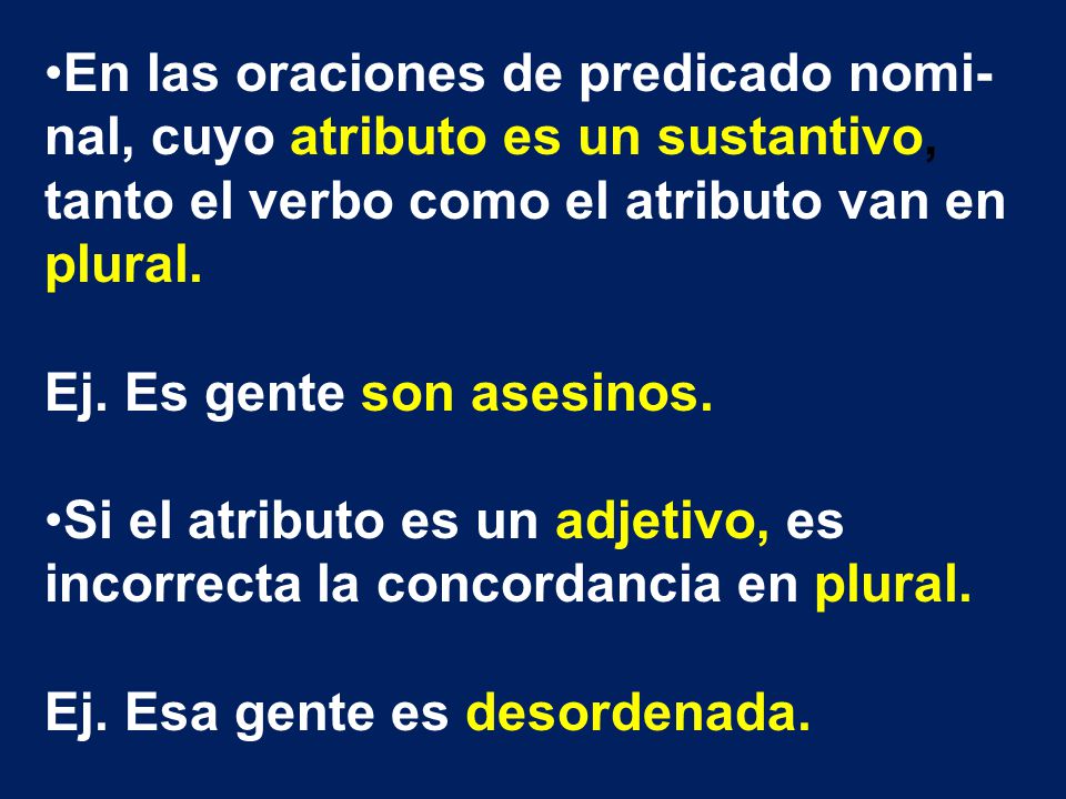 En las oraciones de predicado nomi-nal, cuyo atributo es un sustantivo, tanto el verbo como el atributo van en plural.