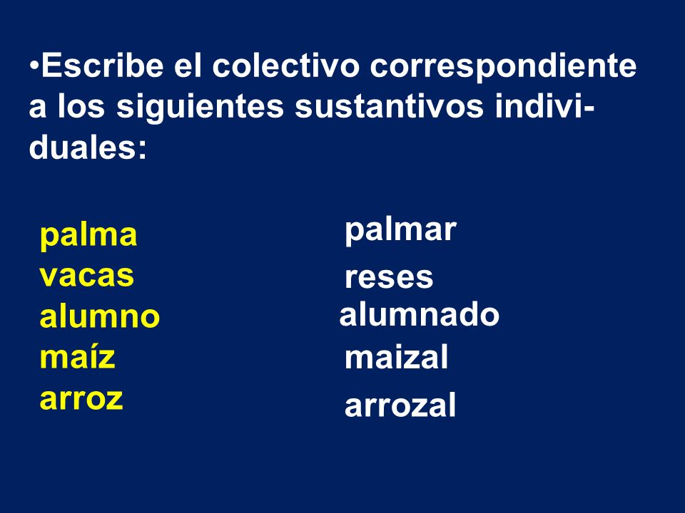 Escribe el colectivo correspondiente a los siguientes sustantivos indivi-duales:
