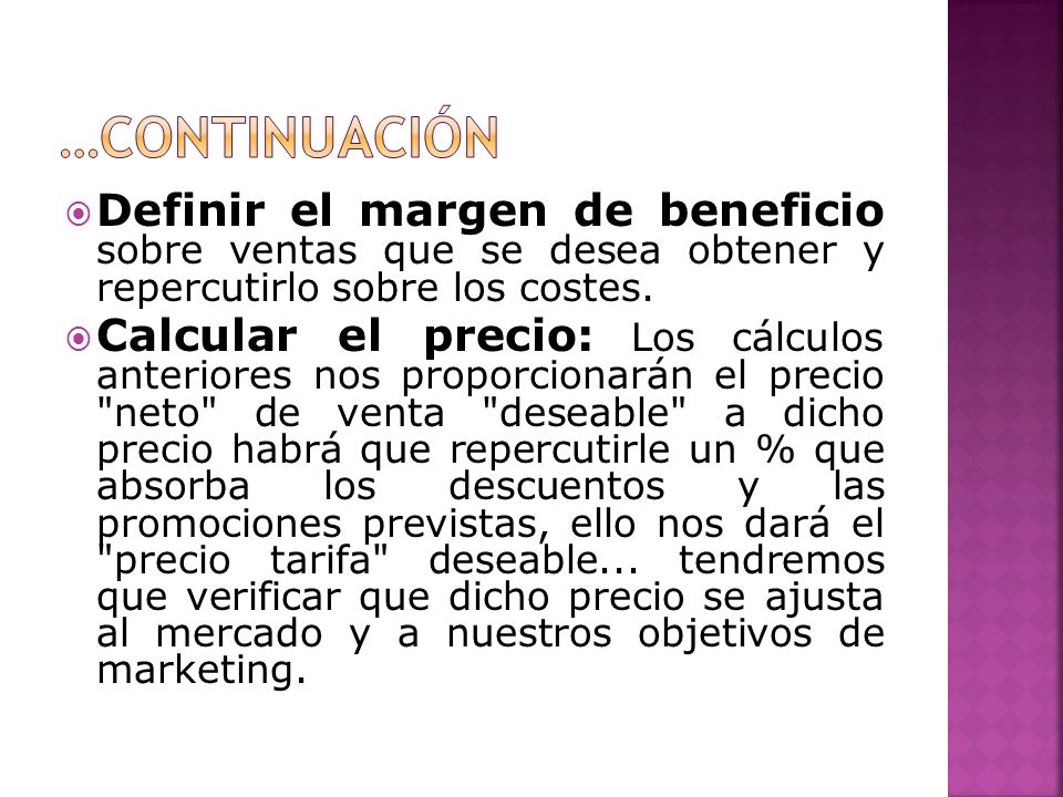 …continuación Definir el margen de beneficio sobre ventas que se desea obtener y repercutirlo sobre los costes.