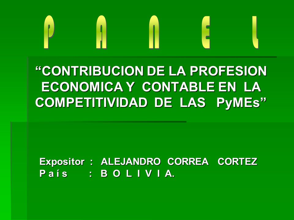 P A N E L CONTRIBUCION DE LA PROFESION ECONOMICA Y CONTABLE EN LA COMPETITIVIDAD DE LAS PyMEs