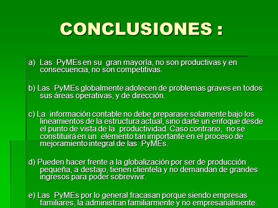 CONCLUSIONES : a) Las PyMEs en su gran mayoría, no son productivas y en consecuencia, no son competitivas.