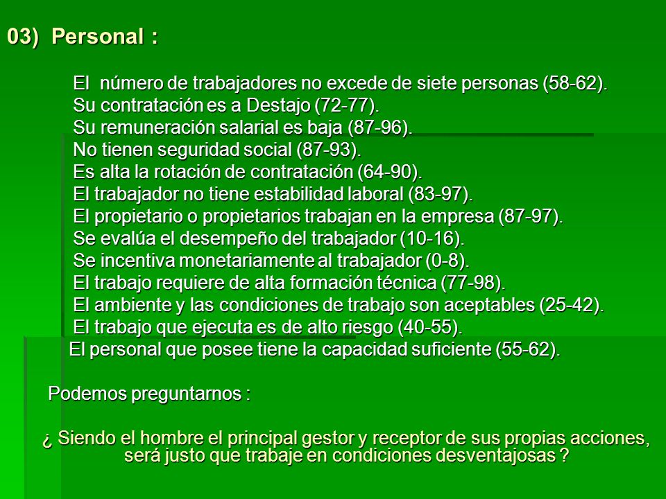 03) Personal : El número de trabajadores no excede de siete personas (58-62). Su contratación es a Destajo (72-77).