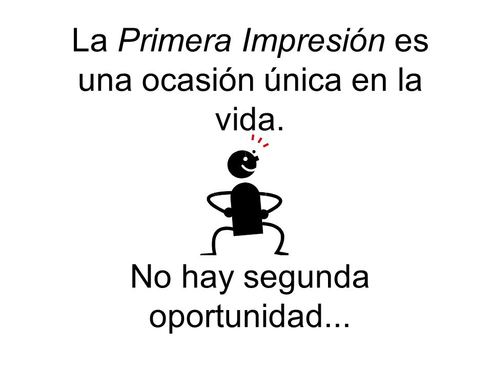 La Primera Impresión es una ocasión única en la vida