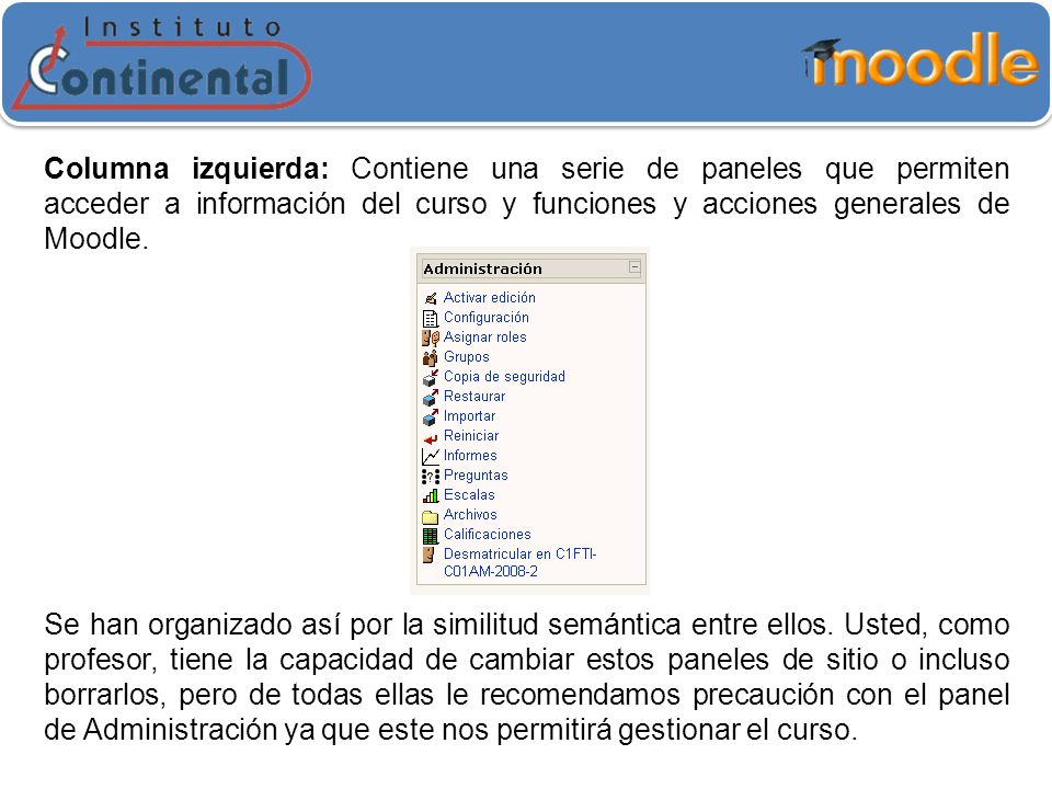 Columna izquierda: Contiene una serie de paneles que permiten acceder a información del curso y funciones y acciones generales de Moodle.