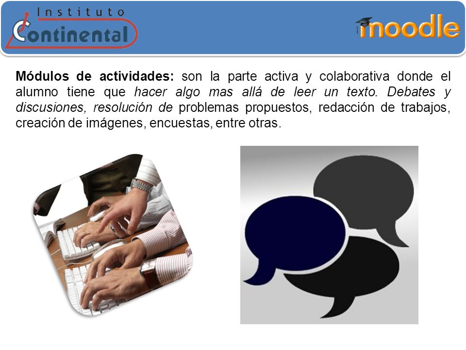 Módulos de actividades: son la parte activa y colaborativa donde el alumno tiene que hacer algo mas allá de leer un texto.
