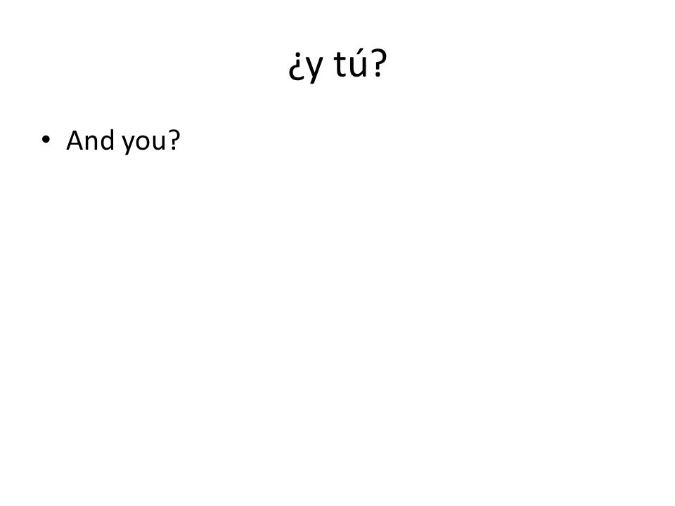 ¿y tú And you