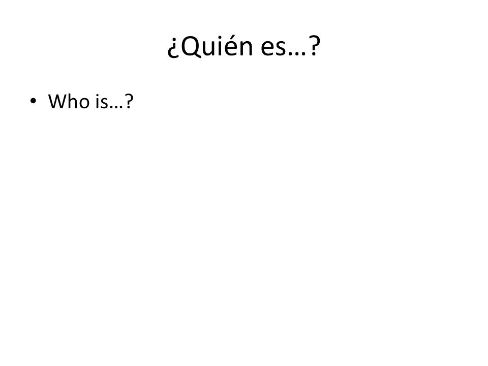 ¿Quién es… Who is…