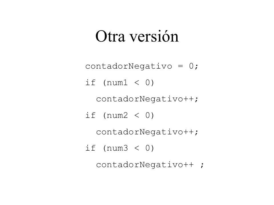 Otra versión contadorNegativo = 0; if (num1 < 0)
