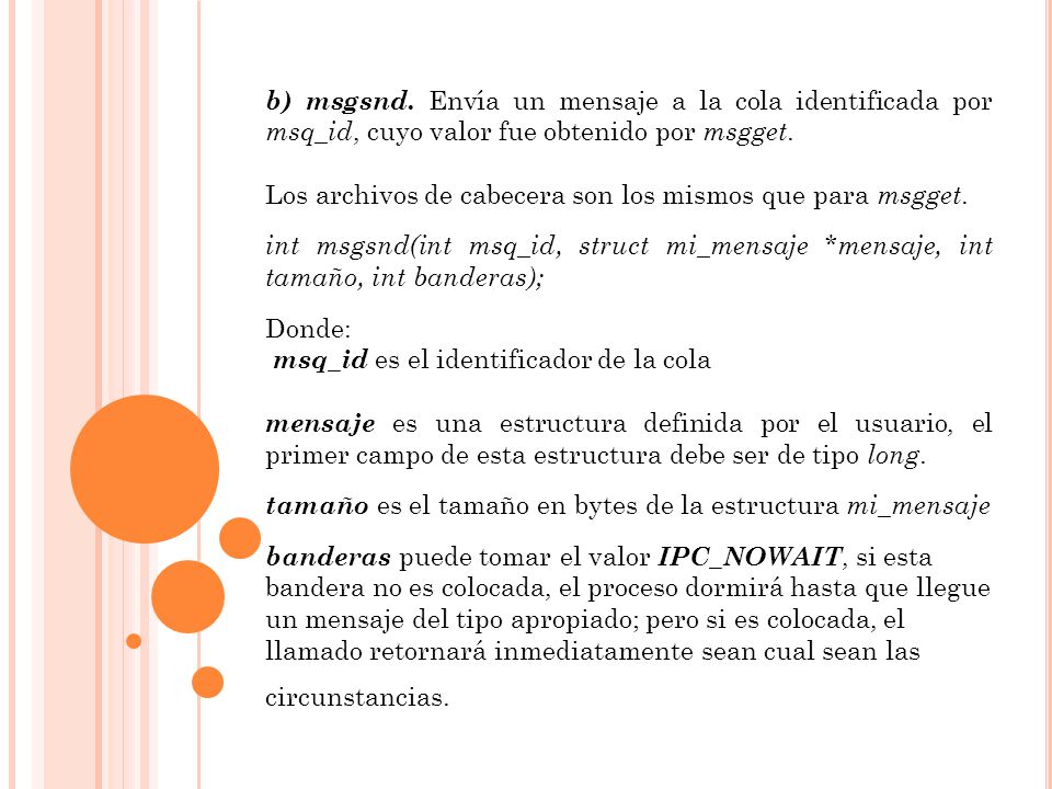 b) msgsnd. Envía un mensaje a la cola identificada por msq_id, cuyo valor fue obtenido por msgget.