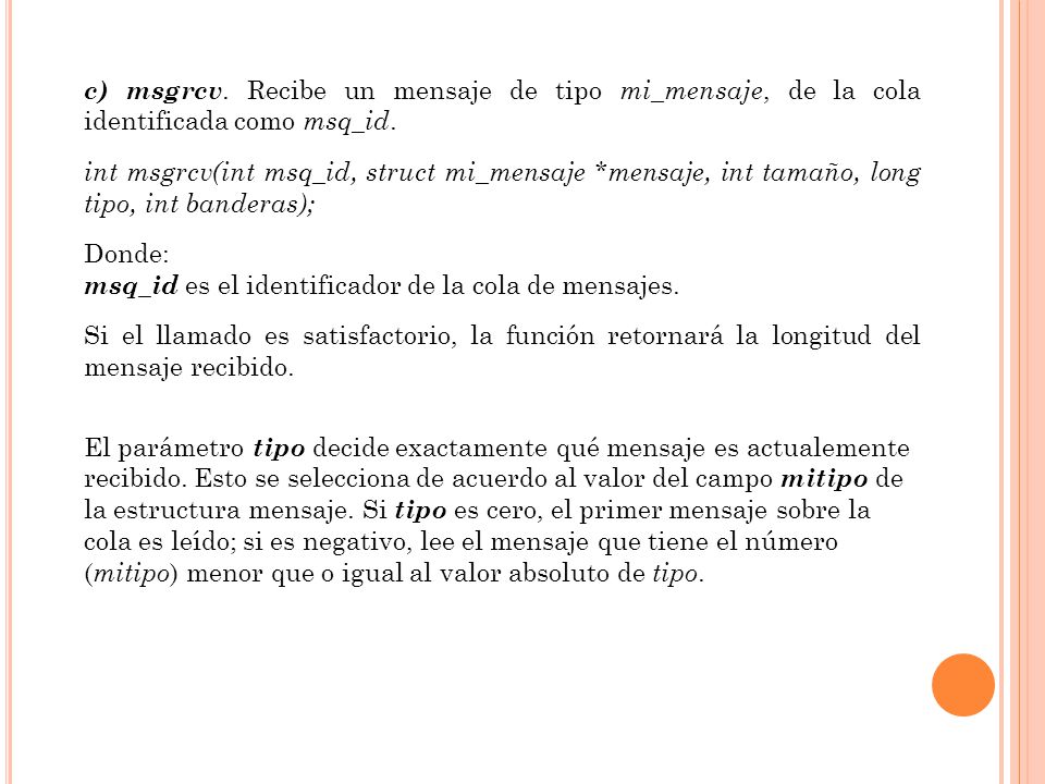 c) msgrcv. Recibe un mensaje de tipo mi_mensaje, de la cola identificada como msq_id.