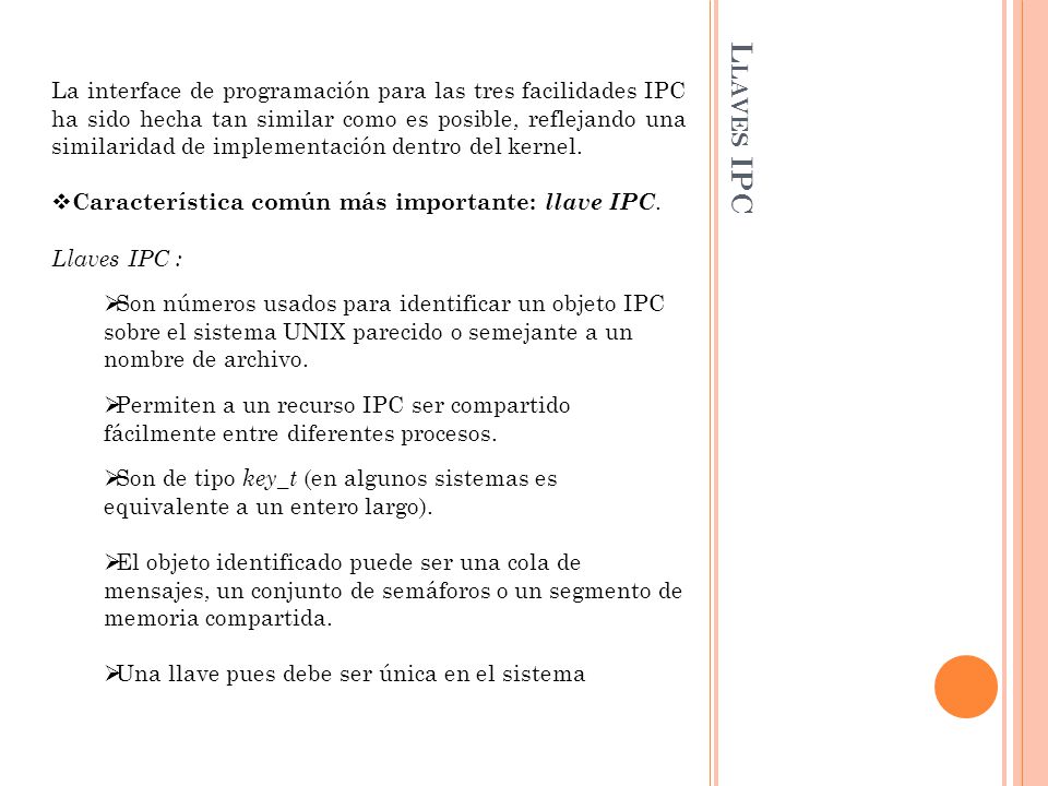 La interface de programación para las tres facilidades IPC ha sido hecha tan similar como es posible, reflejando una similaridad de implementación dentro del kernel.