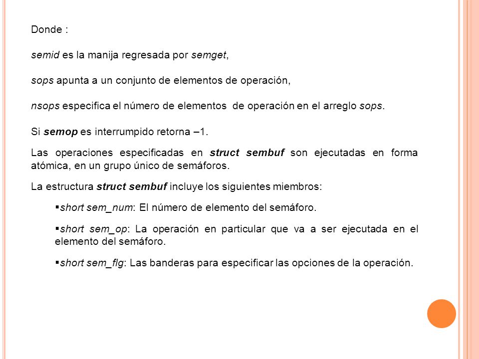 Donde : semid es la manija regresada por semget, sops apunta a un conjunto de elementos de operación,
