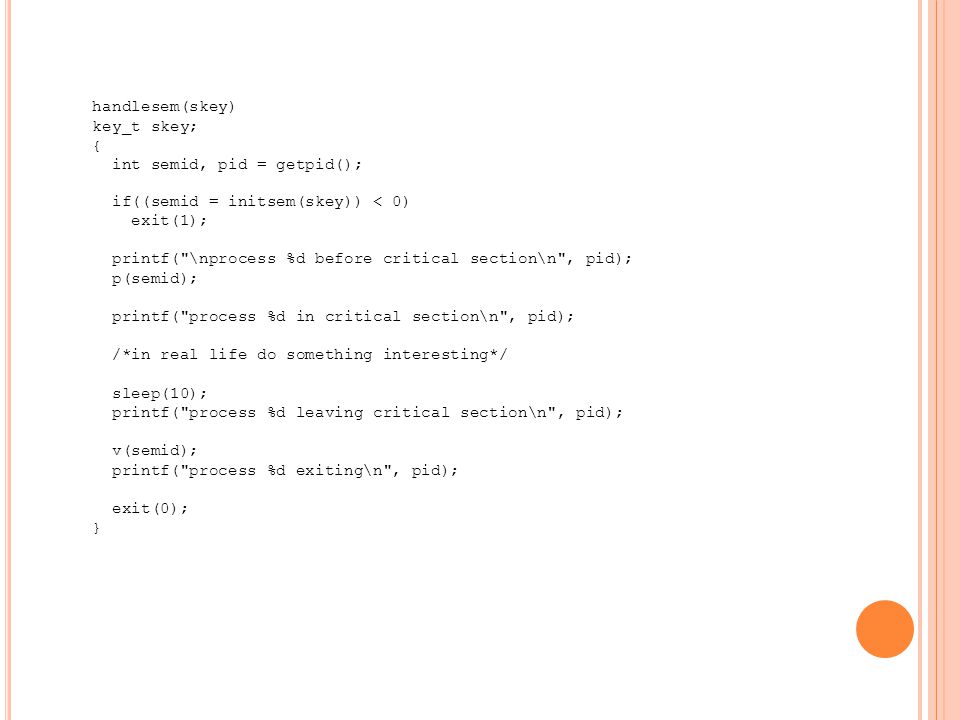 handlesem(skey) key_t skey; { int semid, pid = getpid(); if((semid = initsem(skey)) < 0) exit(1);