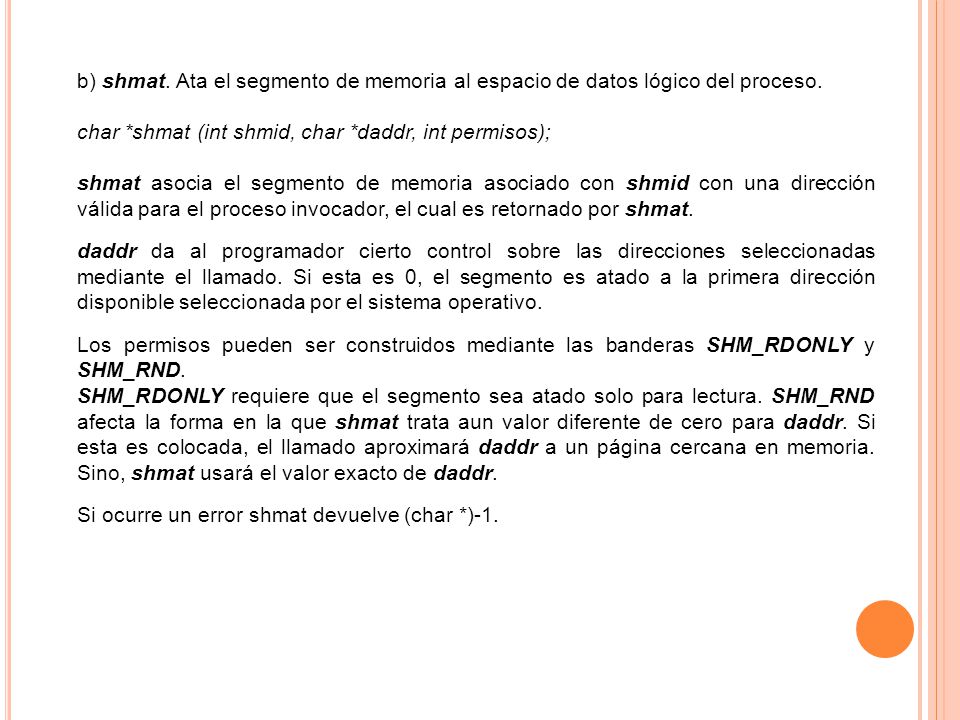 b) shmat. Ata el segmento de memoria al espacio de datos lógico del proceso.