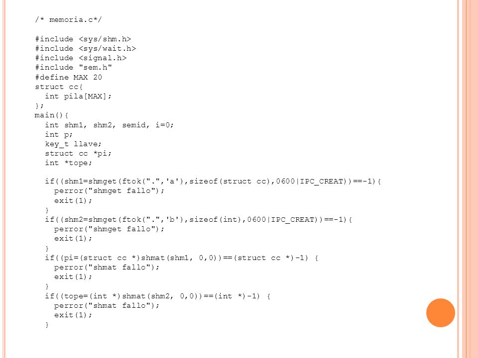 /* memoria.c*/ #include <sys/shm.h> #include <sys/wait.h> #include <signal.h> #include sem.h #define MAX 20.