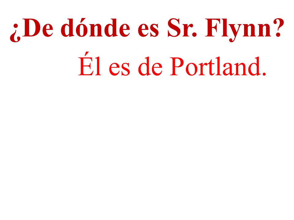 ¿De dónde es Sr. Flynn Él es de Portland.