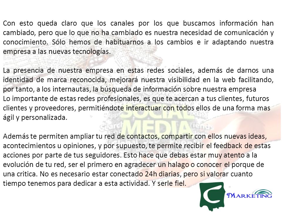 Con esto queda claro que los canales por los que buscamos información han cambiado, pero que lo que no ha cambiado es nuestra necesidad de comunicación y conocimiento. Sólo hemos de habituarnos a los cambios e ir adaptando nuestra empresa a las nuevas tecnologías.