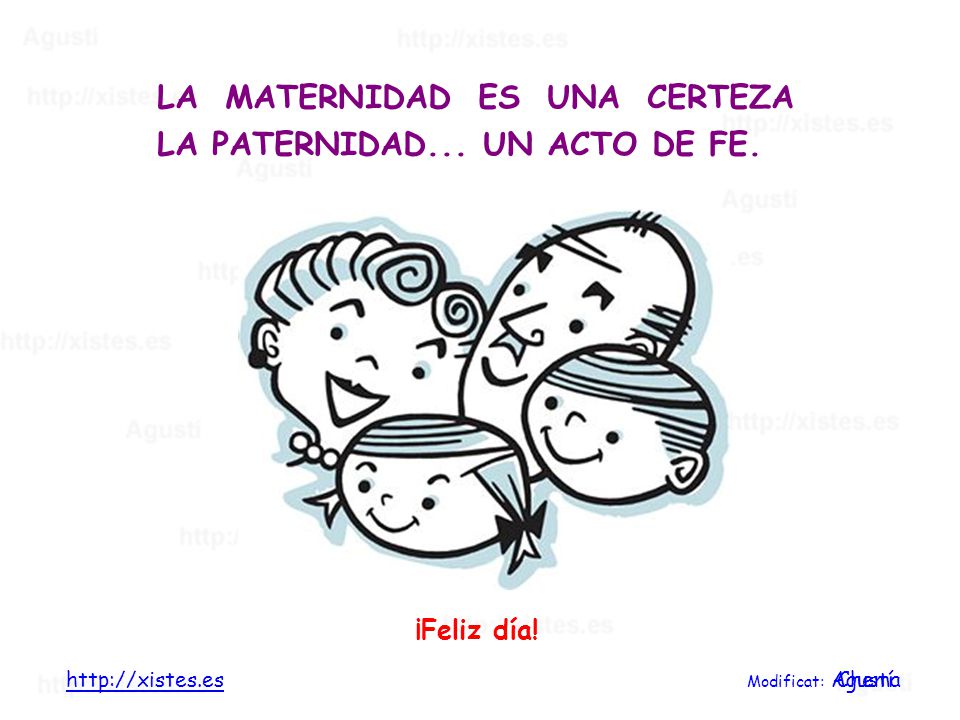 LA MATERNIDAD ES UNA CERTEZA LA PATERNIDAD... UN ACTO DE FE.