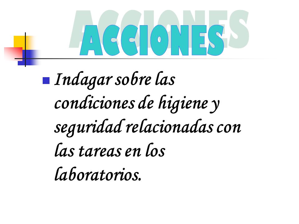 ACCIONES Indagar sobre las condiciones de higiene y seguridad relacionadas con las tareas en los laboratorios.