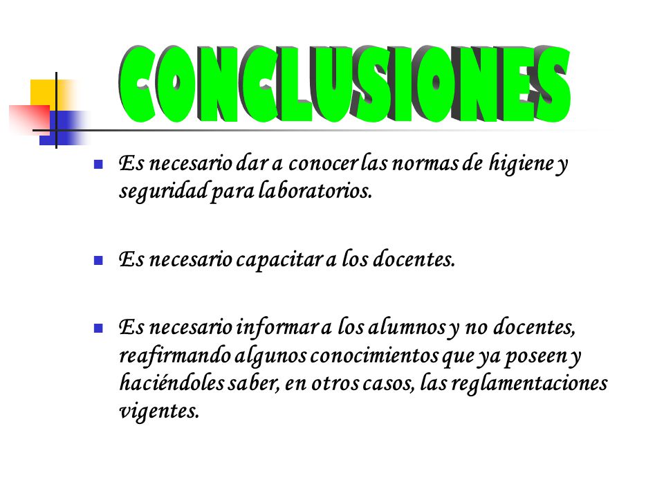 CONCLUSIONES Es necesario dar a conocer las normas de higiene y seguridad para laboratorios. Es necesario capacitar a los docentes.