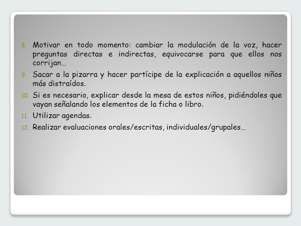 Motivar en todo momento: cambiar la modulación de la voz, hacer preguntas directas e indirectas, equivocarse para que ellos nos corrijan…