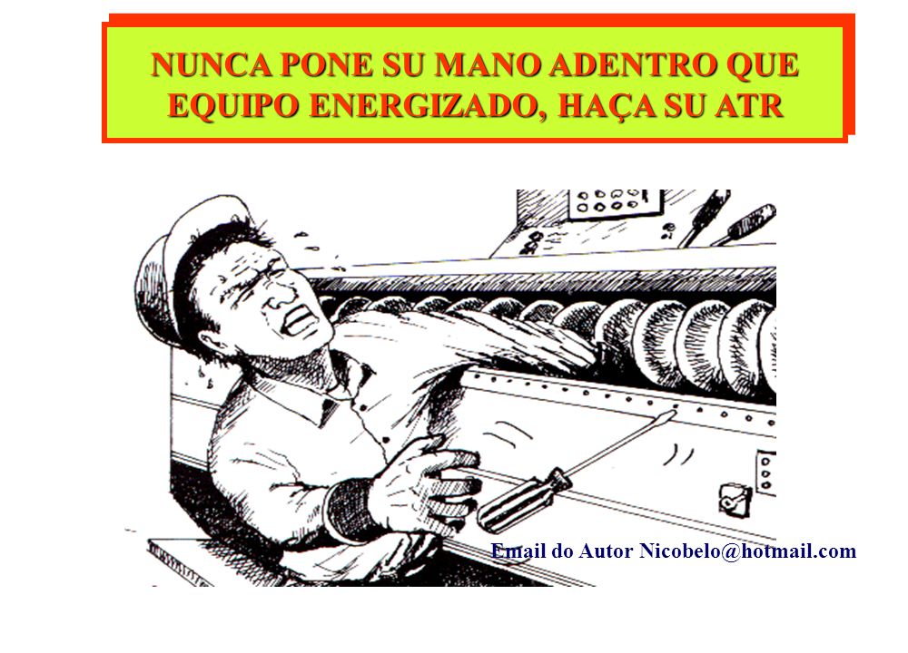 NUNCA PONE SU MANO ADENTRO QUE EQUIPO ENERGIZADO, HAÇA SU ATR