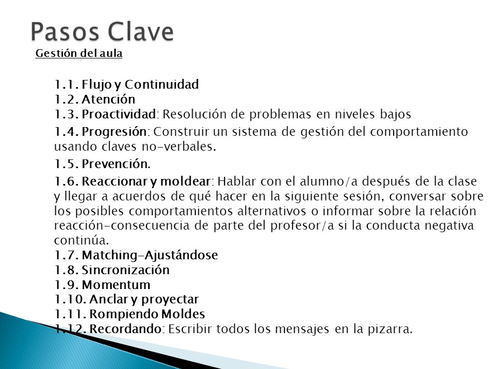 Pasos Clave Gestión del aula Flujo y Continuidad 1.2. Atención 1.3. Proactividad: Resolución de problemas en niveles bajos.