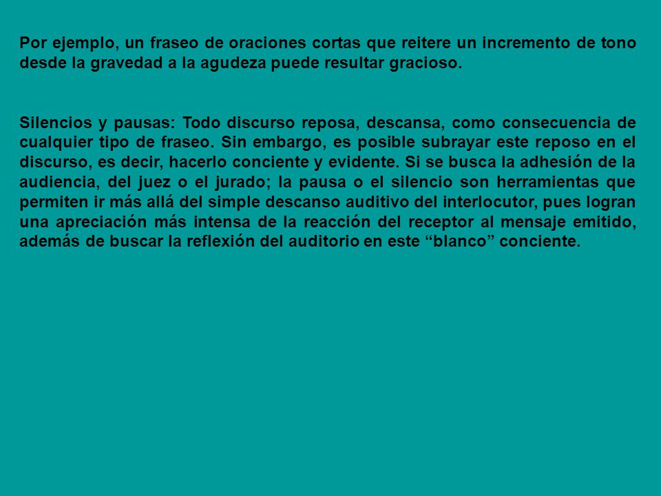 Por ejemplo, un fraseo de oraciones cortas que reitere un incremento de tono desde la gravedad a la agudeza puede resultar gracioso.
