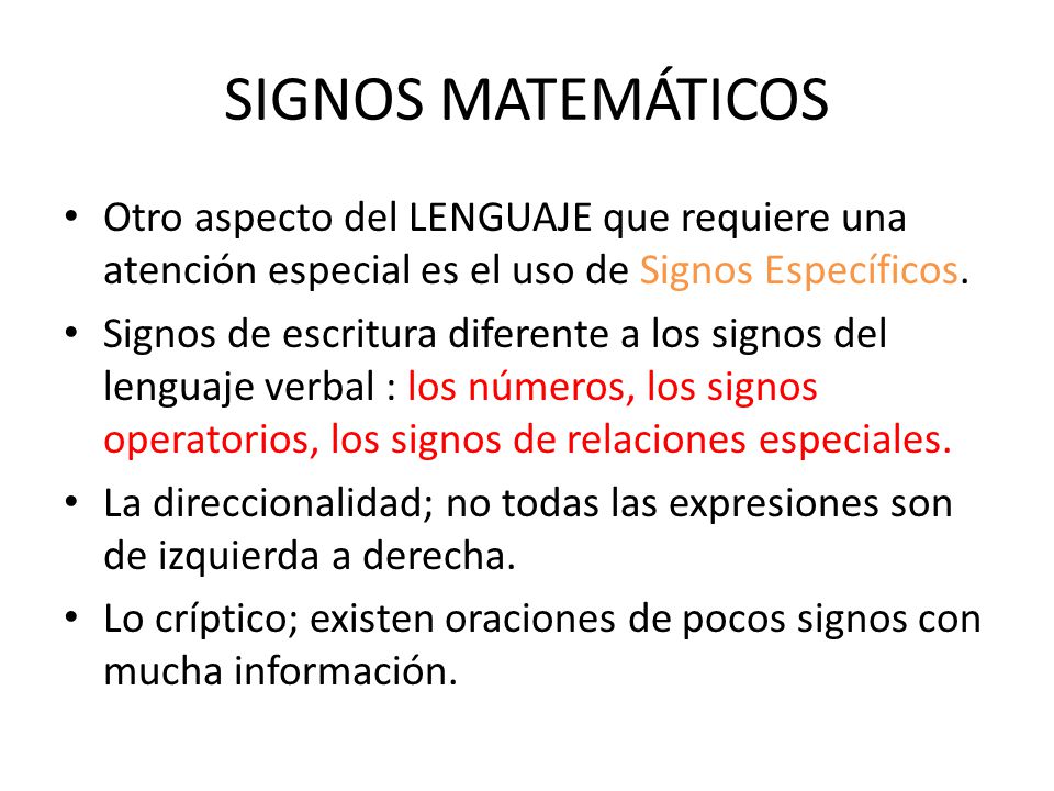 SIGNOS MATEMÁTICOS Otro aspecto del LENGUAJE que requiere una atención especial es el uso de Signos Específicos.