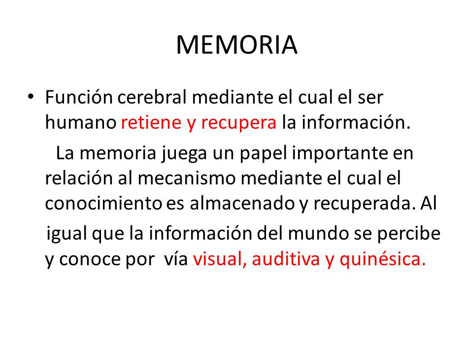 MEMORIA Función cerebral mediante el cual el ser humano retiene y recupera la información.