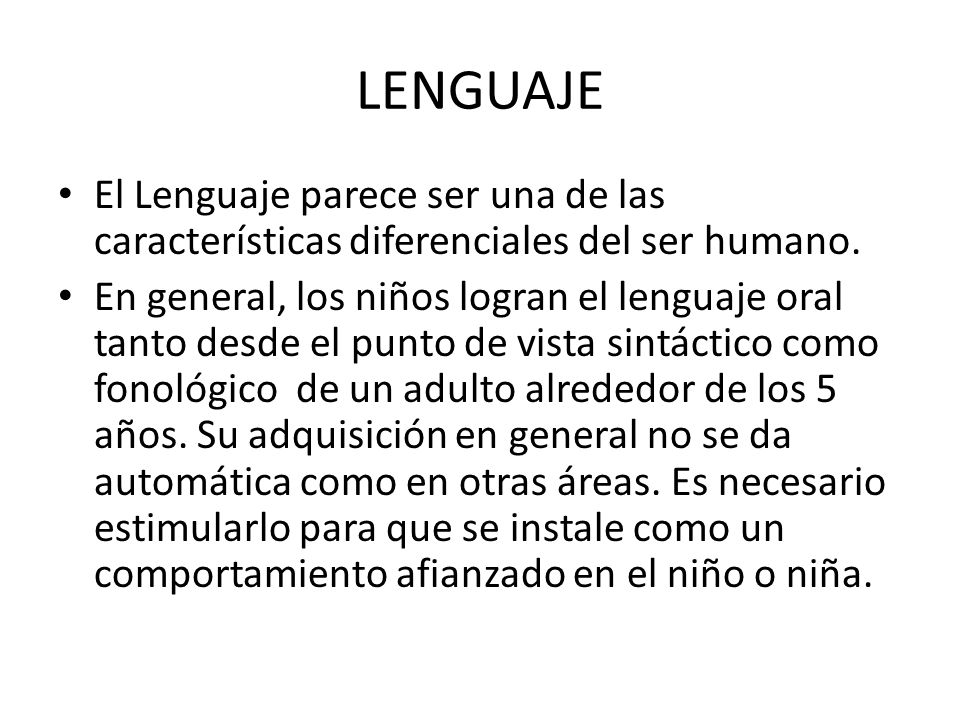 LENGUAJE El Lenguaje parece ser una de las características diferenciales del ser humano.