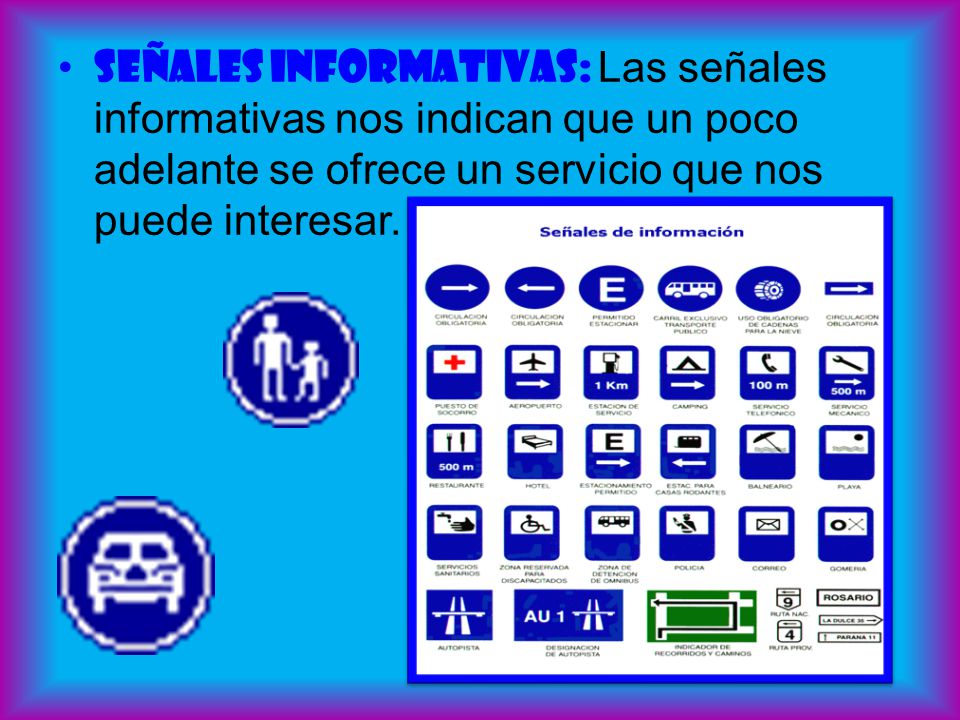 Señales informativas: Las señales informativas nos indican que un poco adelante se ofrece un servicio que nos puede interesar.