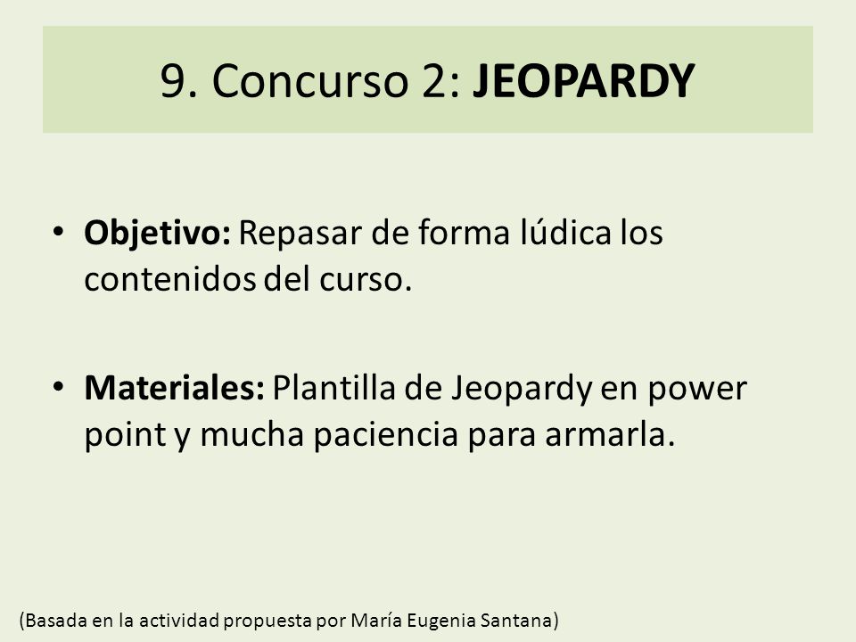 9. Concurso 2: JEOPARDY Objetivo: Repasar de forma lúdica los contenidos del curso.