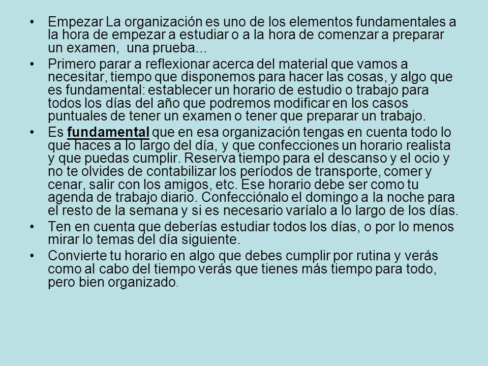 Empezar La organización es uno de los elementos fundamentales a la hora de empezar a estudiar o a la hora de comenzar a preparar un examen, una prueba...