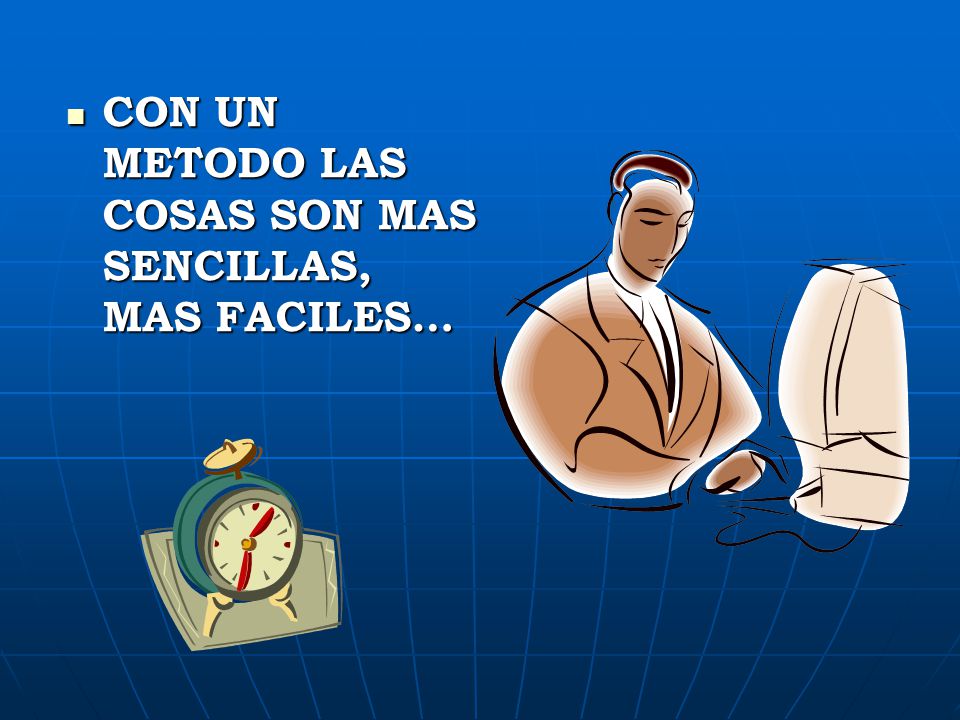 CON UN METODO LAS COSAS SON MAS SENCILLAS, MAS FACILES…