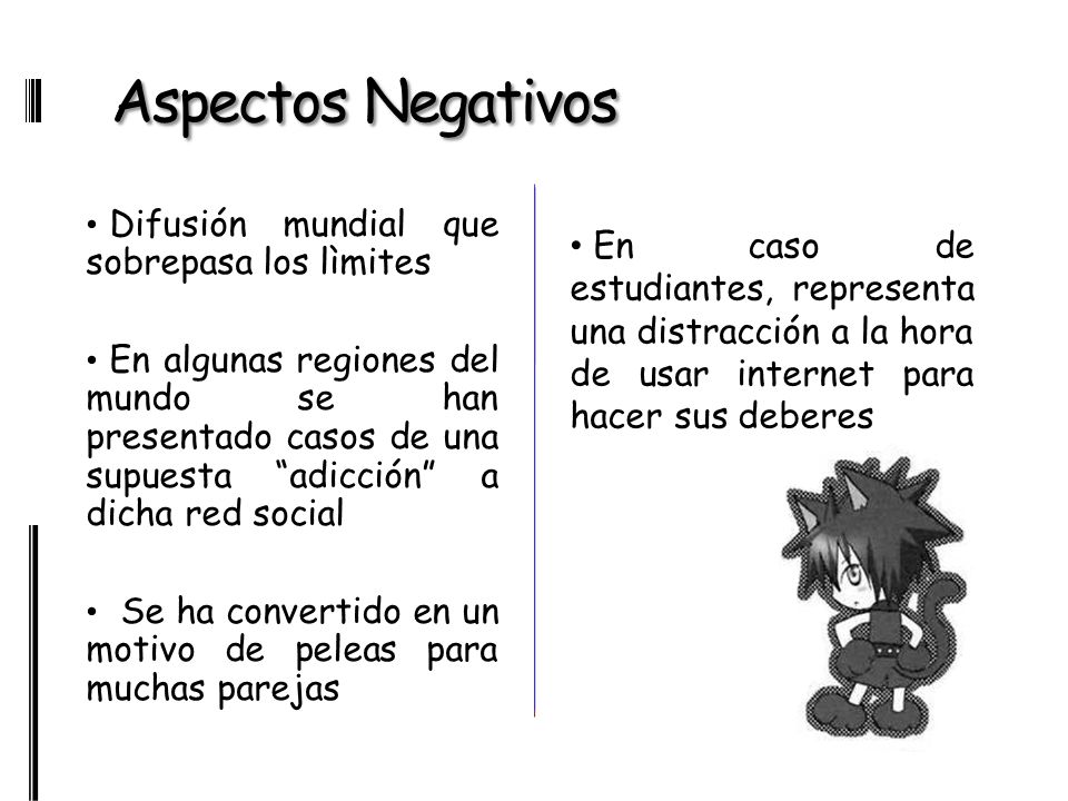 Aspectos Negativos En caso de estudiantes, representa una distracción a la hora de usar internet para hacer sus deberes.