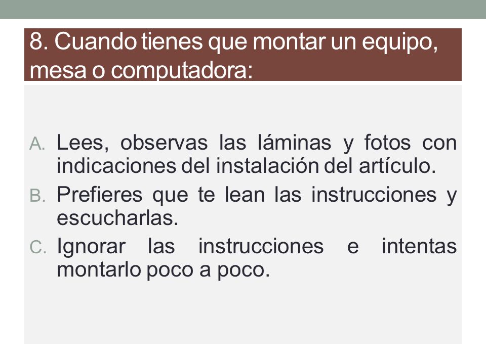 8. Cuando tienes que montar un equipo, mesa o computadora: