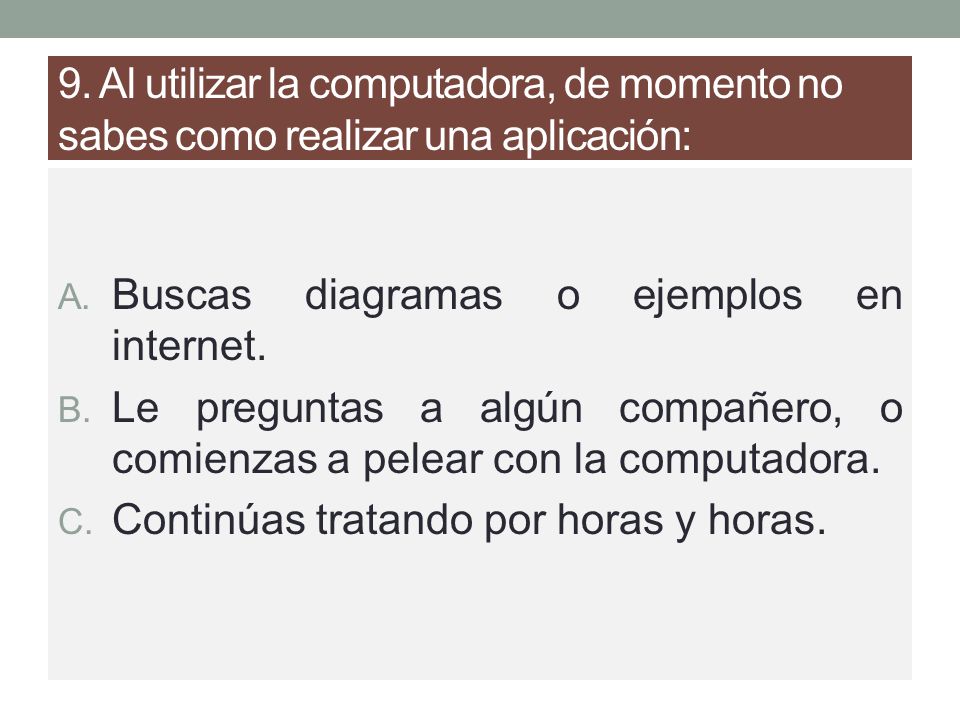 9. Al utilizar la computadora, de momento no sabes como realizar una aplicación: