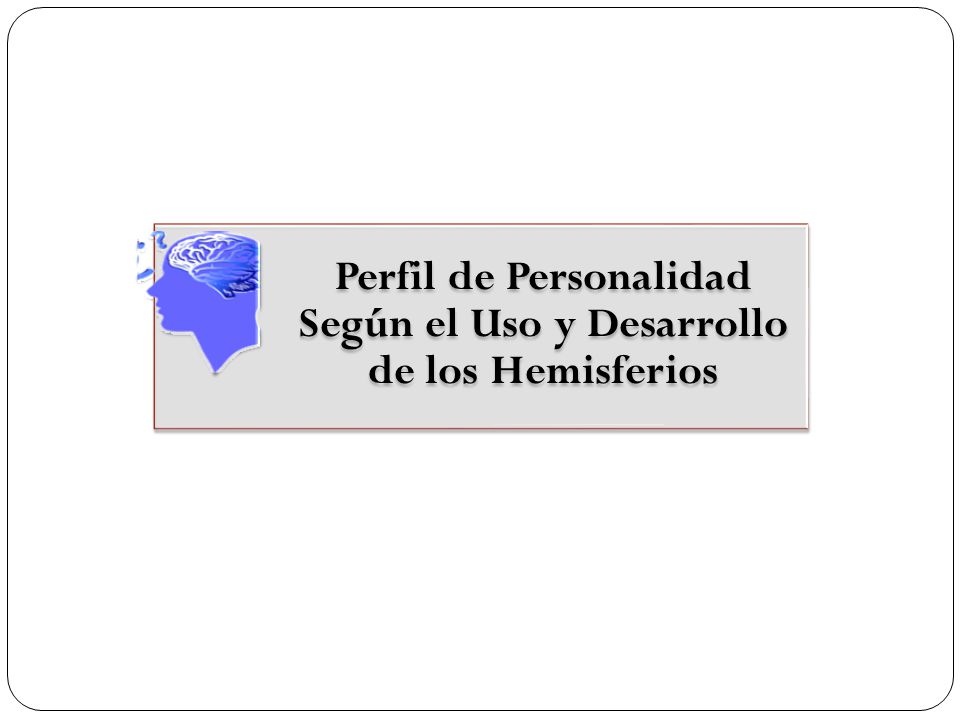 Perfil de Personalidad Según el Uso y Desarrollo de los Hemisferios