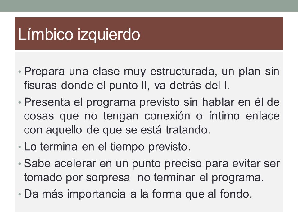 Límbico izquierdo Prepara una clase muy estructurada, un plan sin fisuras donde el punto II, va detrás del I.