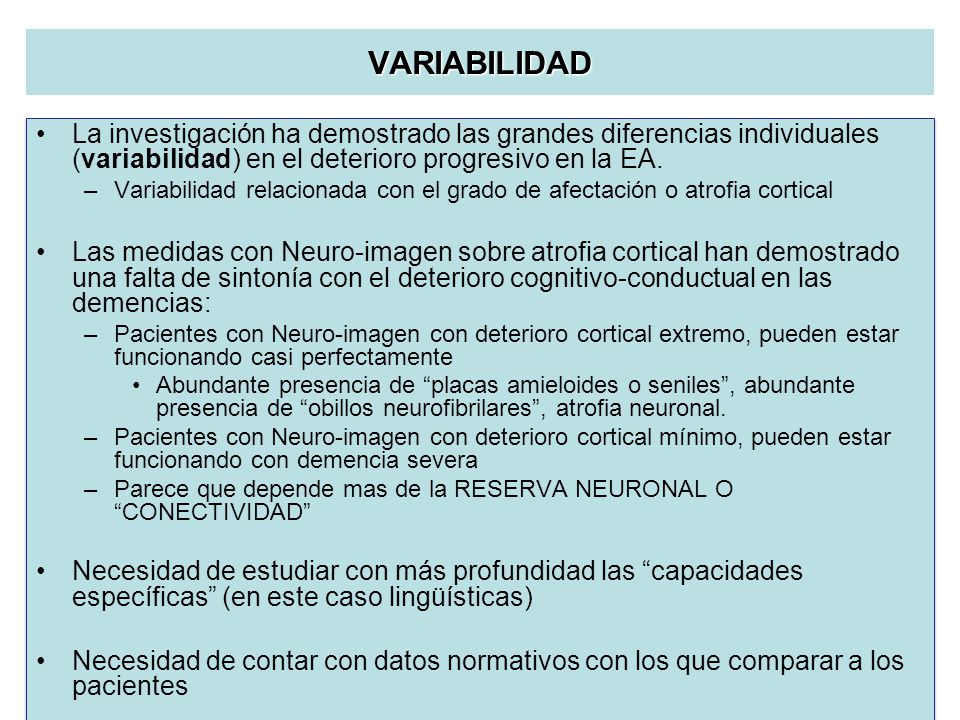 VARIABILIDAD La investigación ha demostrado las grandes diferencias individuales (variabilidad) en el deterioro progresivo en la EA.