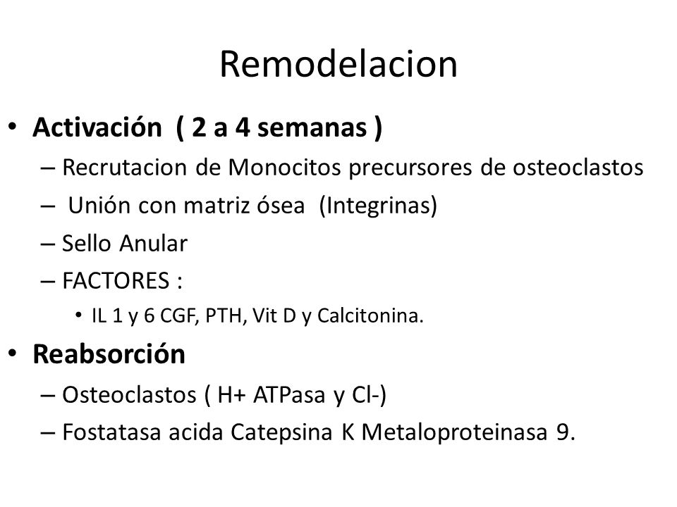 Remodelacion Activación ( 2 a 4 semanas ) Reabsorción