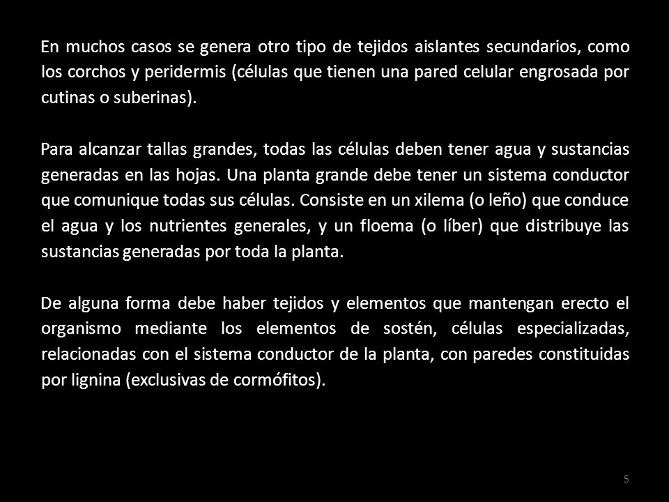 En muchos casos se genera otro tipo de tejidos aislantes secundarios, como los corchos y peridermis (células que tienen una pared celular engrosada por cutinas o suberinas).