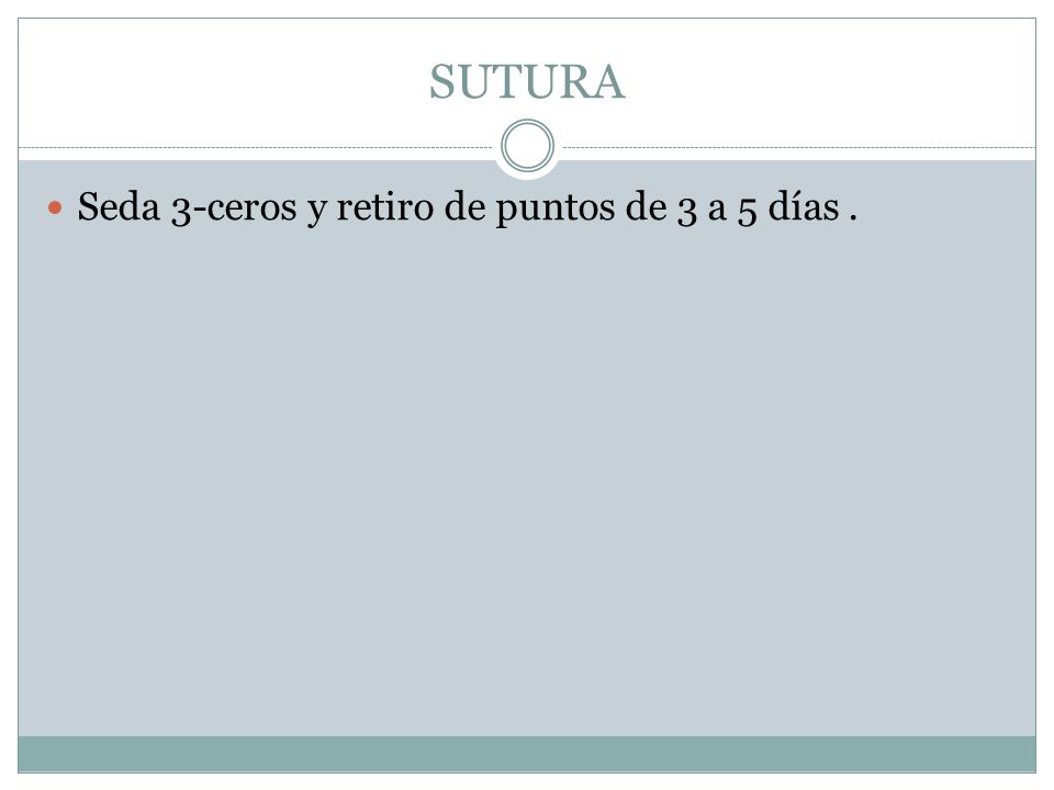 SUTURA Seda 3-ceros y retiro de puntos de 3 a 5 días .